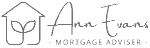 Ann Evans Mortgage Adviser - First Time Buyers | Home Movers | Re-Mortgages | Property Investors | Specialist lenders – adverse credit | Protection | Life Cover | Critical illness Income protection | Family protection